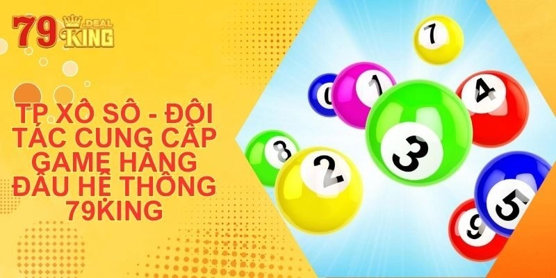 TP Xổ Số – Đối Tác Cung Cấp Game Hàng Đầu Hệ Thống 79King